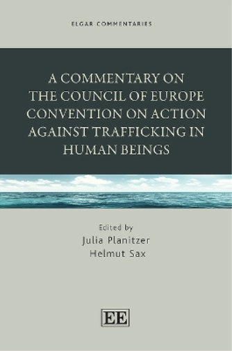 A Commentary on the Council of Europe Convention on Action against Trafficking in Human Beings