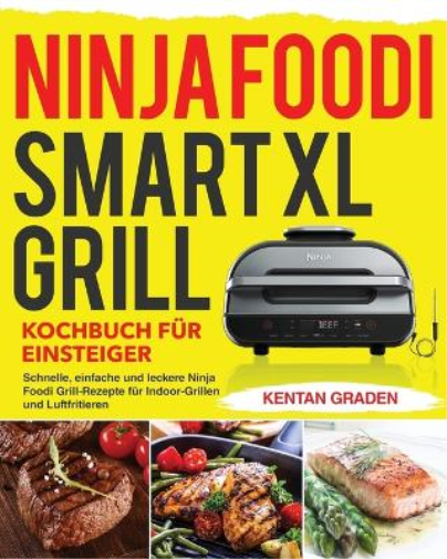 Ninja Foodi Smart XL Grill Kochbuch für Einsteiger