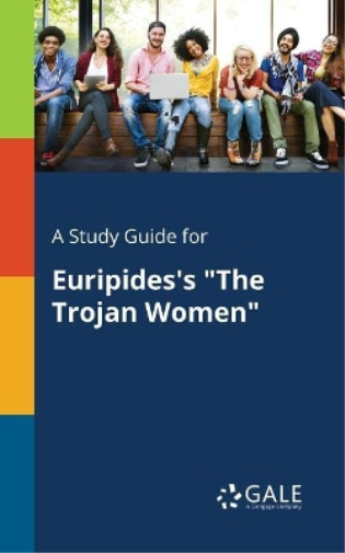 A Study Guide for Euripides's "The Trojan Women"