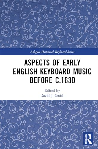 Aspects of Early English Keyboard Music before c.1630