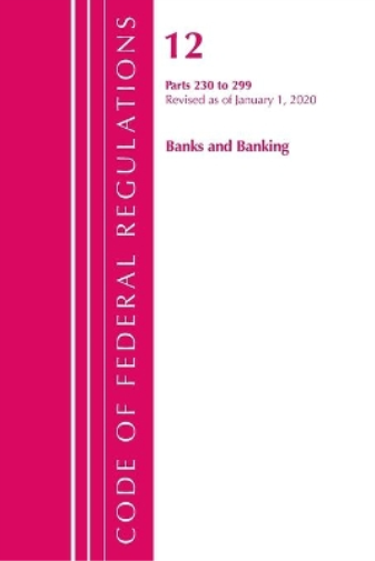 Code of Federal Regulations, Title 12 Banks and Banking 230-299, Revised as of January 1, 2020