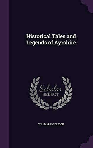Historical Tales and Legends of Ayrshire