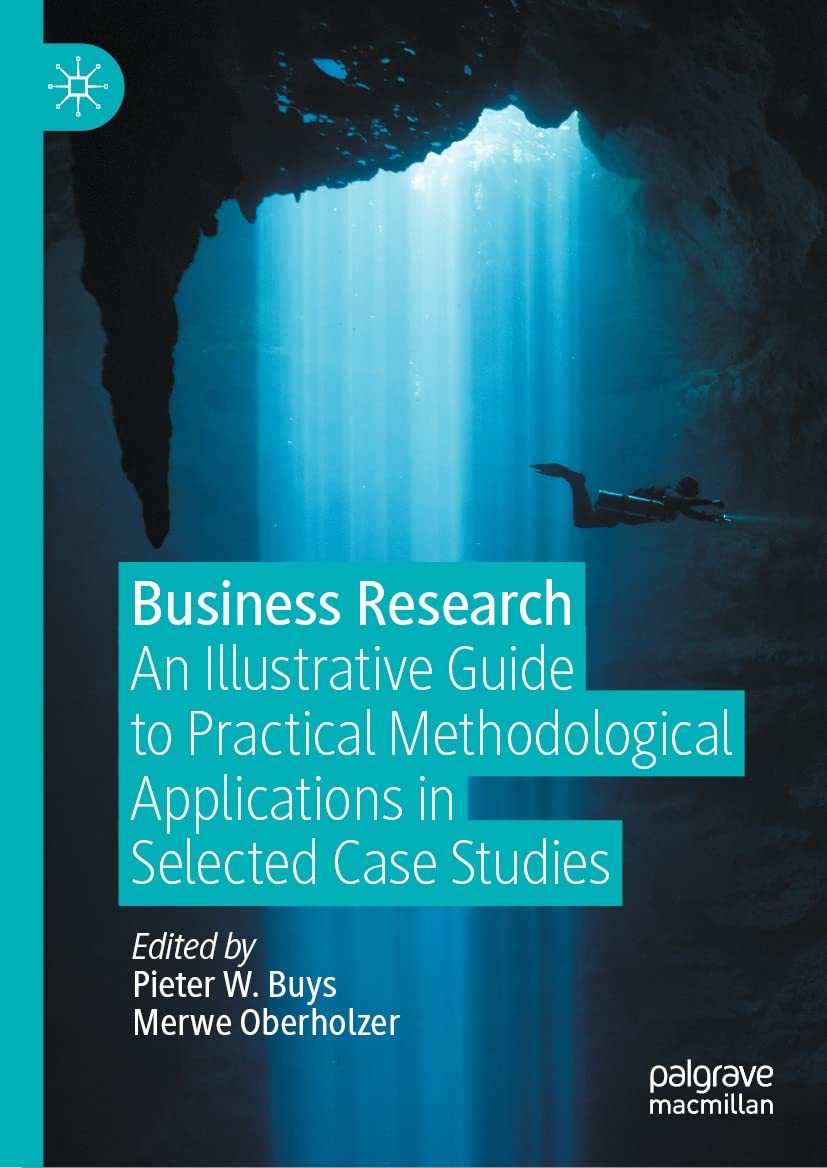 Business Research : An Illustrative Guide to Practical Methodological Applications in Selected Case Studies