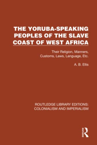 The Yoruba-Speaking Peoples of the Slave Coast of West Africa