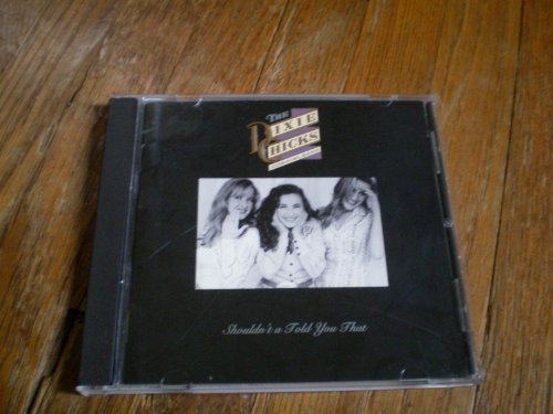 The Dixie Chicks Cowgirl Band - Shouldn`t a Told You That