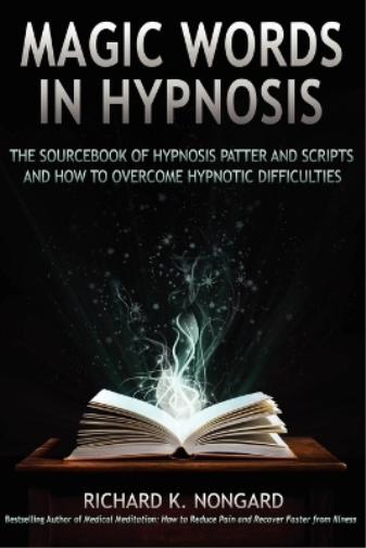 Magic Words, The Sourcebook of Hypnosis Patter and Scripts and How to Overcome Hypnotic Difficulties