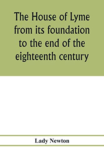 The house of Lyme from its foundation to the end of the eighteenth century