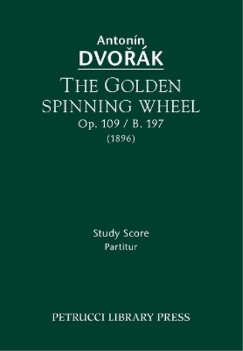 The Golden Spinning Wheel, Op.109 / B.197
