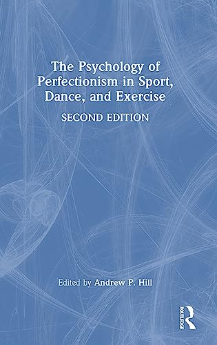 The Psychology of Perfectionism in Sport, Dance, and Exercise