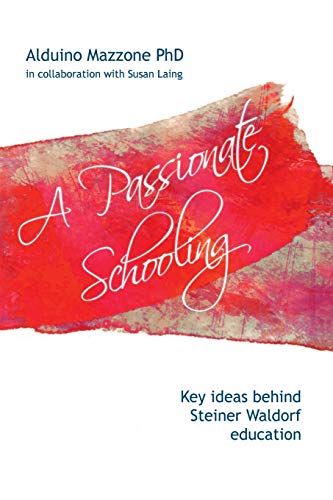 A Passionate Schooling: Key Ideas Behind Steiner Waldorf Education