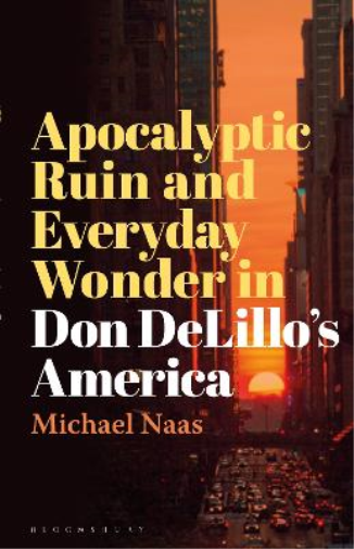 Apocalyptic Ruin and Everyday Wonder in Don DeLillo’s America