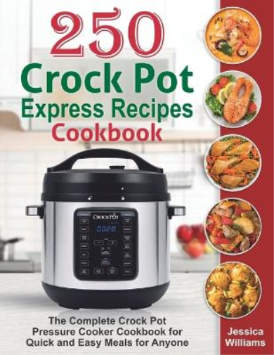 250 Crock Pot Express Recipes Cookbook