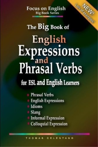 The Big Book of English Expressions and Phrasal Verbs for ESL and English Learners; Phrasal Verbs, English Expressions, Idioms, Slang, Informal and Colloquial Expression