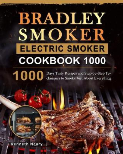 Bradley Smoker Electric Smoker Cookbook 1000