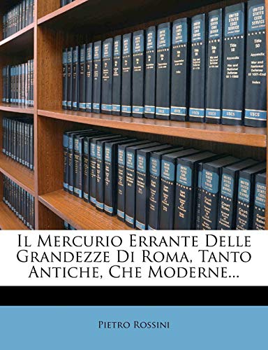 Il Mercurio Errante Delle Grandezze Di Roma, Tanto Antiche, Che Moderne...