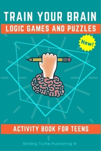 Train Your Brain Logic Games and Puzzles Activity Book for Teens