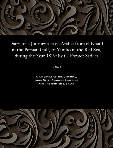 Diary of a Journey Across Arabia from El Khatif in the Persian Gulf, to Yambo in the Red Sea, During the Year 1819