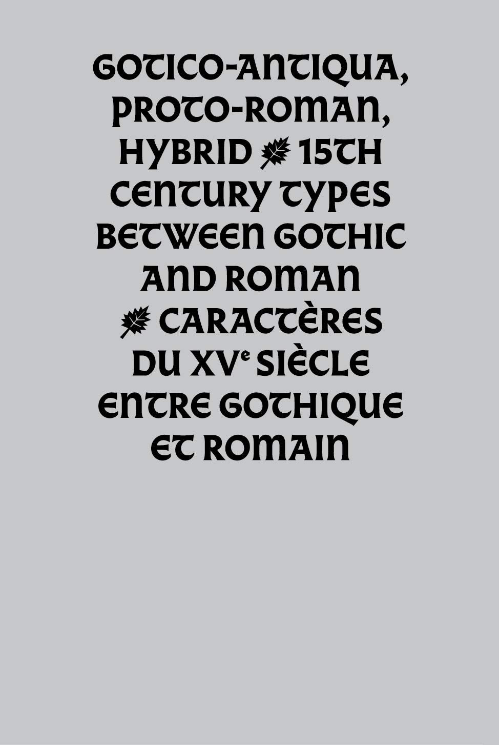 Gotico-Antica, Proto-Roman, Hybrid 15th Century Types Between Gothic And Roman