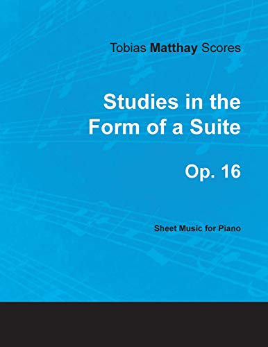 Tobias Matthay Scores - Studies in the Form of a Suite, Op. 16 - Sheet Music for Piano