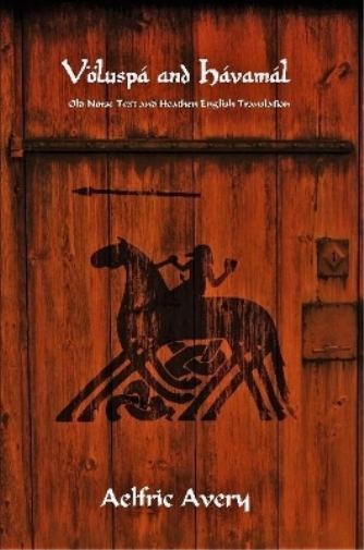 Völuspá and Hávamál: Old Norse Text and Heathen English Translation
