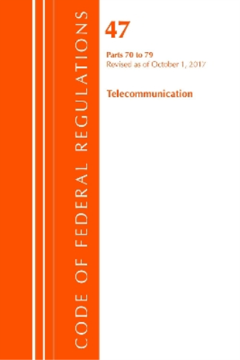 Code of Federal Regulations, Title 47 Telecommunications 70-79, Revised as of October 1, 2017