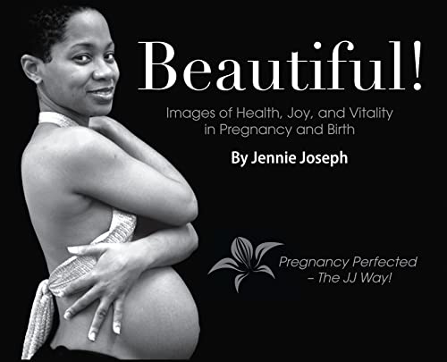 Beautiful! Images of Health, Joy, and Vitality in Pregnancy and Birth