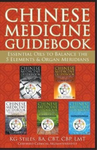 Chinese Medicine Guidebook Essential Oils to Balance the 5 Elements & Organ Meridians