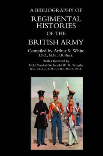BIBLIOGRAPHY of REGIMENTAL HISTORIES of the BRITISH ARMY.