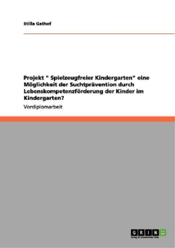 Projekt "Spielzeugfreier Kindergarten". Suchtprävention durch Lebenskompetenzförderung