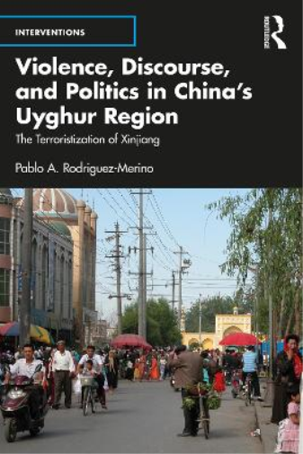 Violence, Discourse, and Politics in China’s Uyghur Region