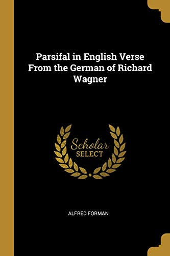 Parsifal in English Verse From the German of Richard Wagner