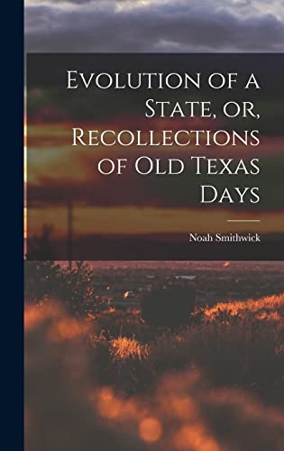 Evolution of a State, or, Recollections of Old Texas Days