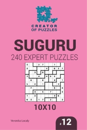 Creator of puzzles - Suguru 240 Expert Puzzles 10x10 (Volume 12)