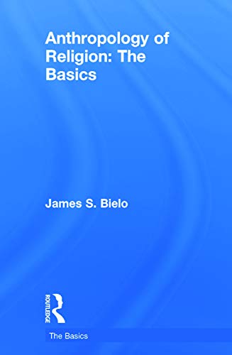 Anthropology of Religion: The Basics
