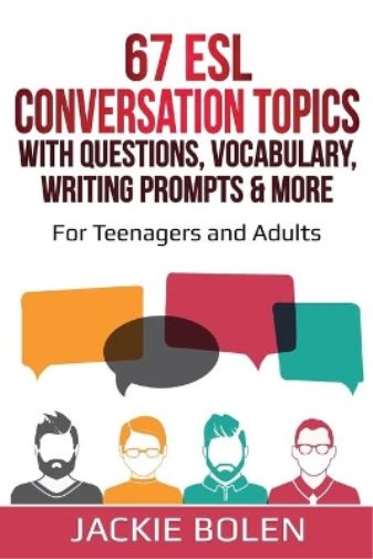67 ESL Conversation Topics with Questions, Vocabulary, Writing Prompts & More