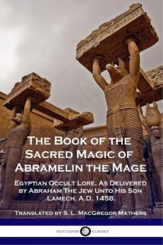 The Book of the Sacred Magic of Abramelin the Mage