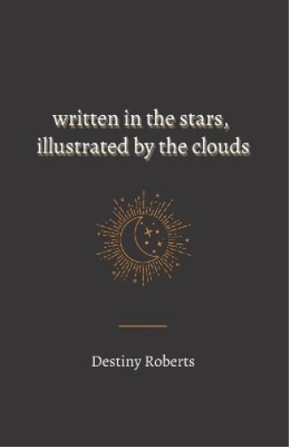 Written In the Stars, Illustrated By the Clouds