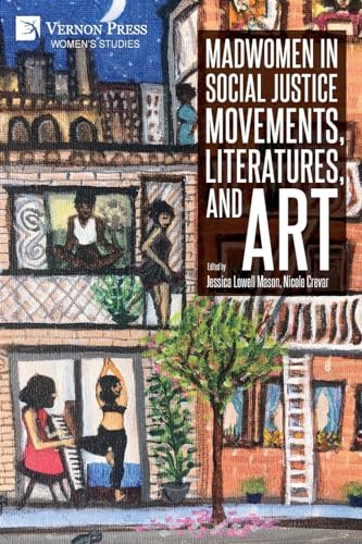 Madwomen in Social Justice Movements, Literatures, and Art