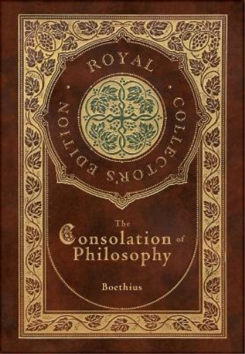 The Consolation of Philosophy (Royal Collector's Edition) (Case Laminate Hardcover with Jacket)