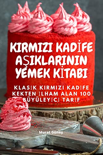 Kirmizi Kadİfe AŞiklarinin Yemek Kİtabi