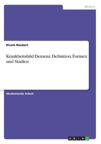 Krankheitsbild Demenz. Definition, Formen und Stadien