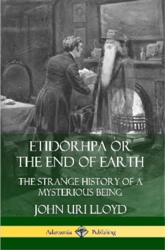 Etidorhpa or the End of Earth: The Strange History of a Mysterious Being