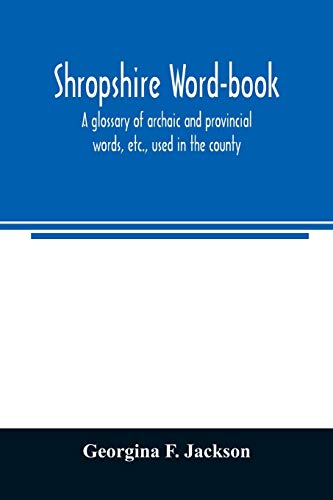 Shropshire word-book, a glossary of archaic and provincial words, etc., used in the county