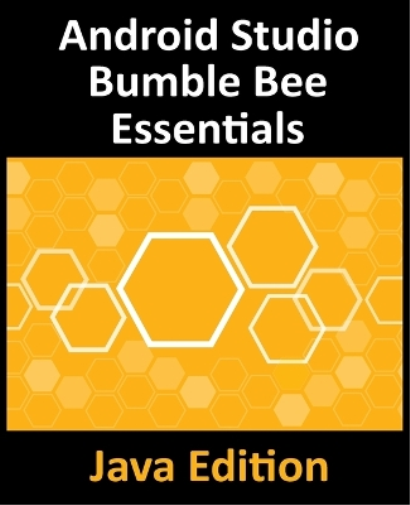 Android Studio Bumble Bee Essentials - Java Edition