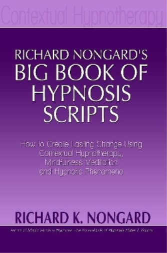 Richard Nongard's Big Book of Hypnosis Scripts