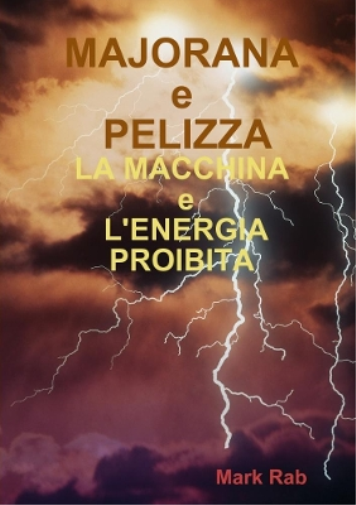 MAJORANA e PELIZZA - LA MACCHINA e L'ENERGIA PROIBITA