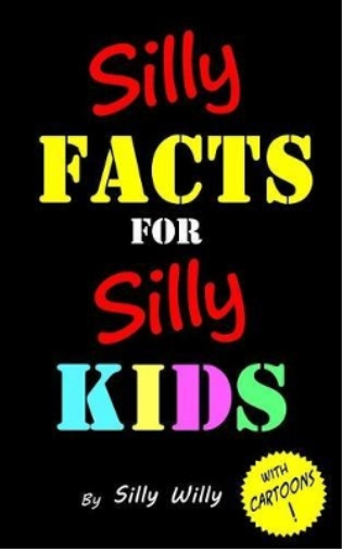 Silly Facts for Silly Kids. Children's fact book age 5-12