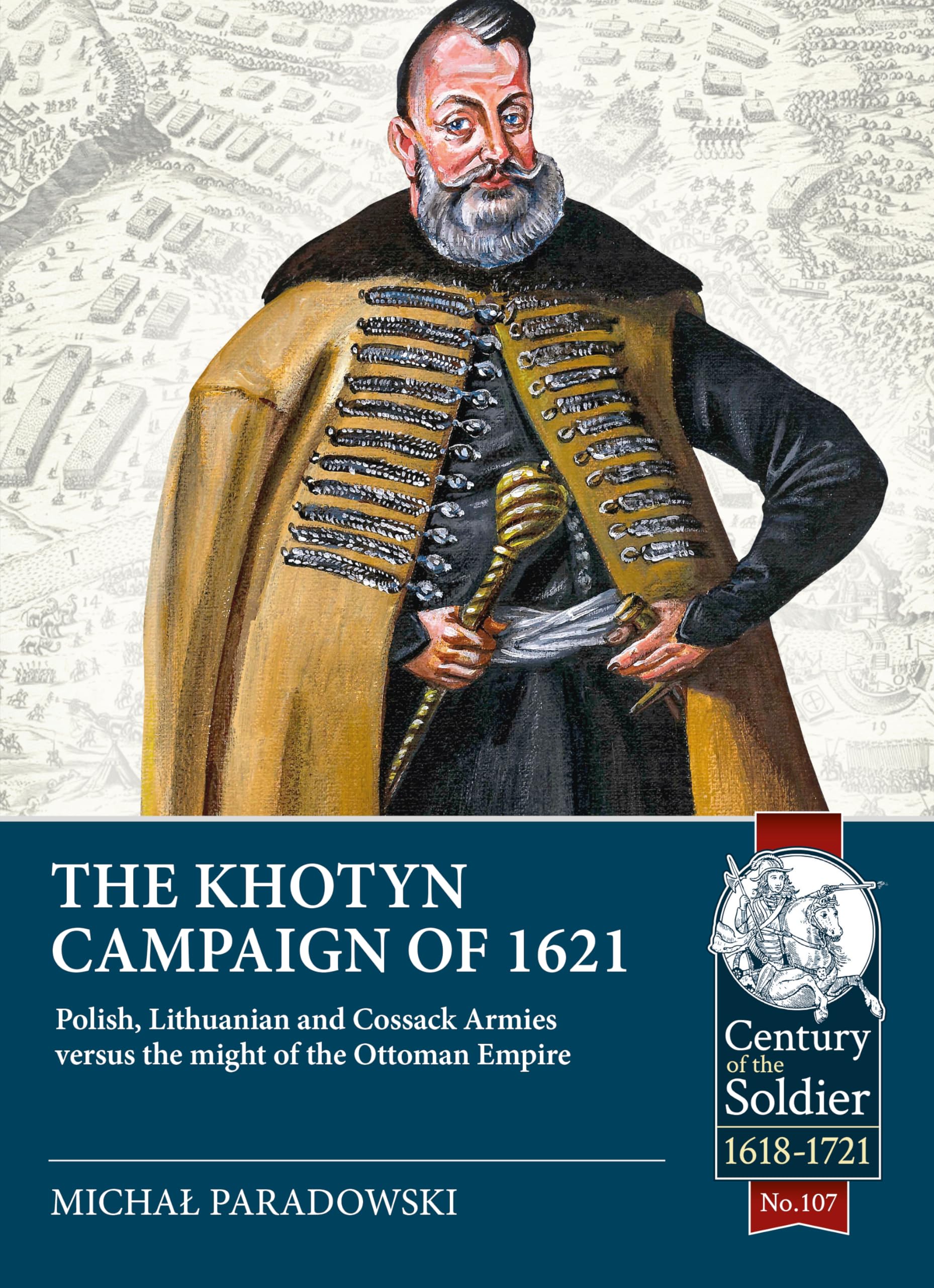 The Khotyn Campaign of 1621: Polish, Lithuanian and Cossack Armies Versus Might of the Ottoman Empire