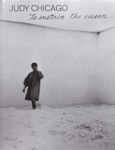 Judy Chicago: To Sustain the Vision