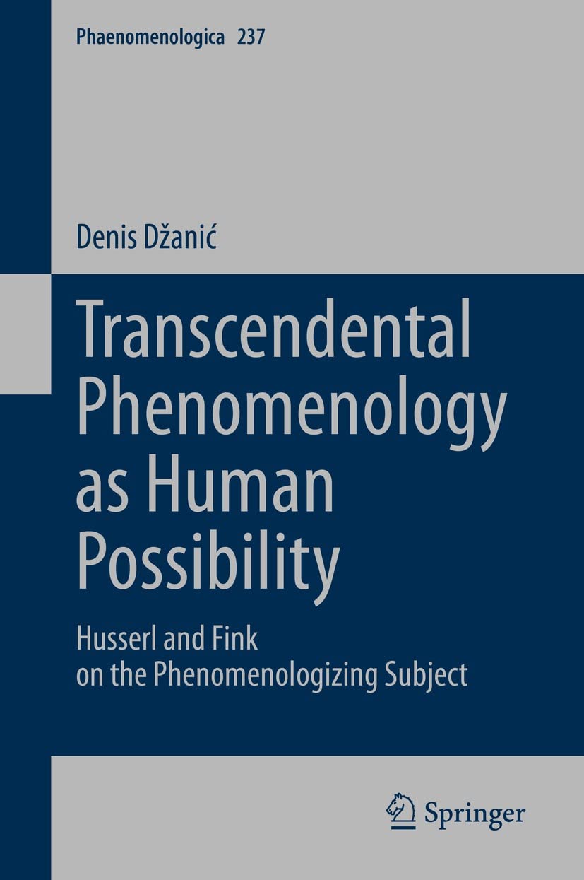 Transcendental Phenomenology as Human Possibility : Husserl and Fink on the Phenomenologizing Subject